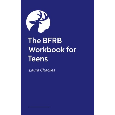 The BFRB Workbook for Teens and Young Adults: Recover from Skin Picking, Hair Pulling, and other Body-Focused Repetitive Behaviors