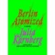 Berlin Atomized: A Novel