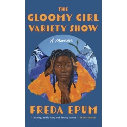 The Gloomy Girl Variety Show: A Memoir of Ailments, Apartments, and African (American) Womanhood