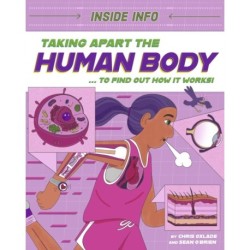 Inside Info: Taking Apart the Human Body: ... to find out how it works!