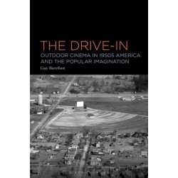 The Drive-In: Outdoor Cinema in 1950s America and the Popular Imagination