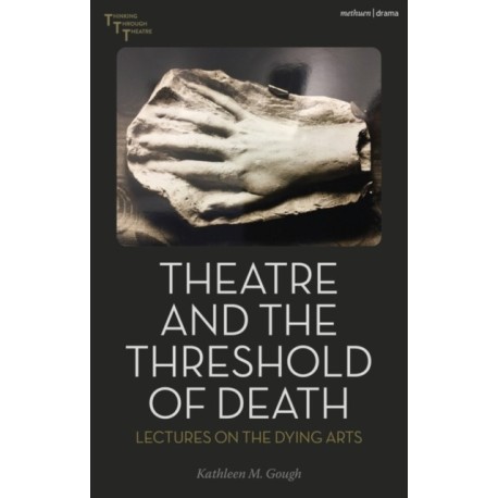 Theatre and the Threshold of Death: Lectures on the Dying Arts