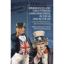 Immigration and Exile Foreign-Language Press in the UK and in the US: Connected Histories of the 19th and 20th Centuries