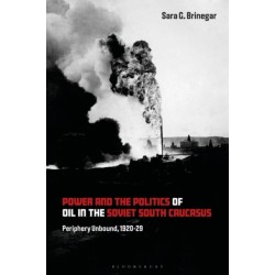 Power and the Politics of Oil in the Soviet South Caucasus: Periphery Unbound, 1920-29