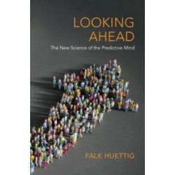 Looking Ahead: The New Science of the Predictive Mind