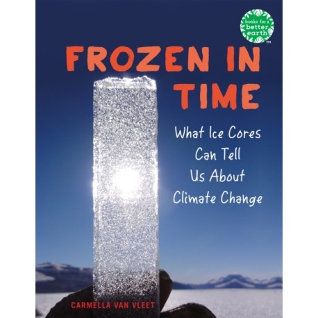 Frozen in Time: What Ice Cores Can Tell Us About Climate Change