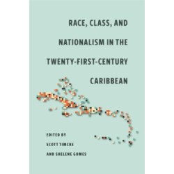 Race, Class, and Nationalism in the Twenty-First-Century Caribbean