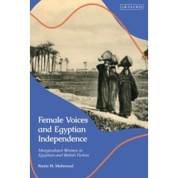 Female Voices and Egyptian Independence: Marginalized Women in Egyptian and British Fiction