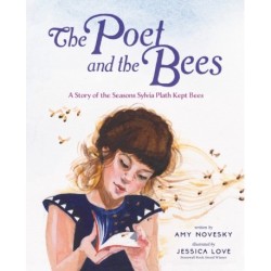 The Poet and the Bees: A Story of the Seasons Sylvia Plath Kept Bees