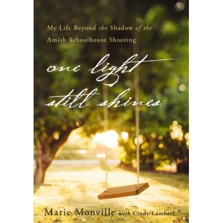 One Light Still Shines: My Life Beyond the Shadow of the Amish Schoolhouse Shooting