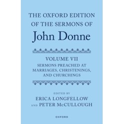 The Oxford Edition of the Sermons of John Donne, Volume VII: Sermons Preached at Marriages, Christenings, and Churchings