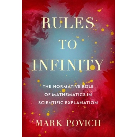 Rules to Infinity: The Normative Role of Mathematics in Scientific Explanation