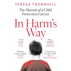 In Harm’s Way: The Memoir of a Child Protection Lawyer from the Most Secretive Court in England and Wales – the Family Court