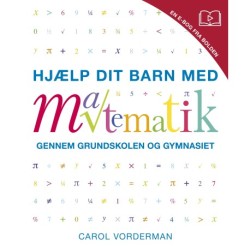 Hjælp dit barn med matematik: Gennem grundskolen og gymnasiet