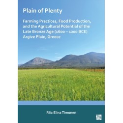Plain of Plenty: Farming Practices, Food Production, and the Agricultural Potential of the Late Bronze Age (1600–1200 BCE) Argive Plain, Greece