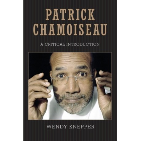 Patrick Chamoiseau: A Critical Introduction