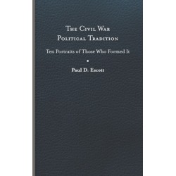 The Civil War Political Tradition: Ten Portraits of Those Who Formed It