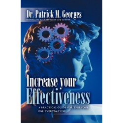 Increase Your Effectiveness: A Practical Guide for Everyone for Everyday Use