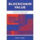 Blockchain Value: Transforming Business Models, Society, and Communities