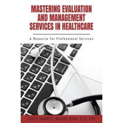 Mastering Evaluation and Management Services in Healthcare: A Resource for Professional Services