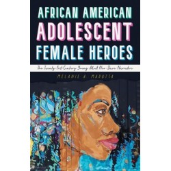 African American Adolescent Female Heroes: The Twenty-First-Century Young Adult Neo-Slave Narrative