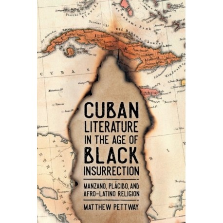 Cuban Literature in the Age of Black Insurrection: Manzano, Placido, and Afro-Latino Religion