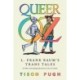 Queer Oz: L. Frank Baum's Trans Tales and Other Astounding Adventures in Sex and Gender