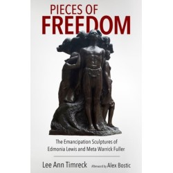 Pieces of Freedom: The Emancipation Sculptures of Edmonia Lewis and Meta Warrick Fuller