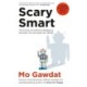 Scary Smart: The Future of Artificial Intelligence and How You Can Save Our World