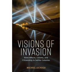 Visions of Invasion: Alien Affects, Cinema, and Citizenship in Settler Colonies