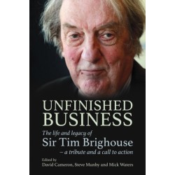 Unfinished Business: The life and legacy of Sir Tim Brighouse - a tribute and a call to action
