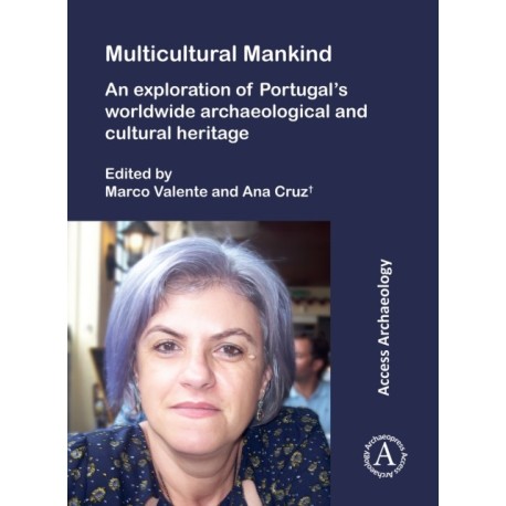 Multicultural Mankind: An Exploration of Portugal’s Worldwide Archaeological and Cultural Heritage