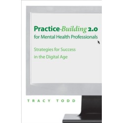Practice Building 2.0 for Mental Health Professionals: Strategies for Success in the Electronic Age