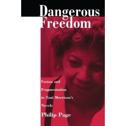 Dangerous Freedom: Fusion and Fragmentation in Toni Morrison's Novels