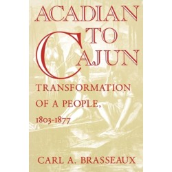 Acadian to Cajun: Transformation of a People, 1803-1877