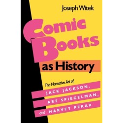 Comic Books As History: The Narrative Art of Jack Jackson, Art Spiegelman, and Harvey Pekar