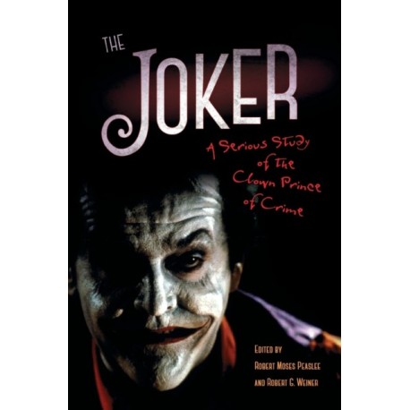 The Joker: A Serious Study of the Clown Prince of Crime
