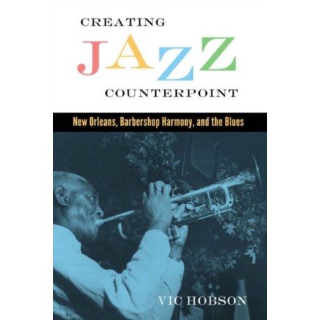 Creating Jazz Counterpoint: New Orleans, Barbershop Harmony, and the Blues