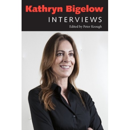 Kathryn Bigelow: Interviews