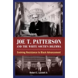 Joe T. Patterson and the White South's Dilemma: Evolving Resistance to Black Advancement
