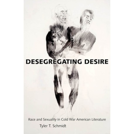 Desegregating Desire: Race and Sexuality in Cold War American Literature