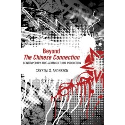 Beyond the Chinese Connection: Contemporary Afro-Asian Cultural Production