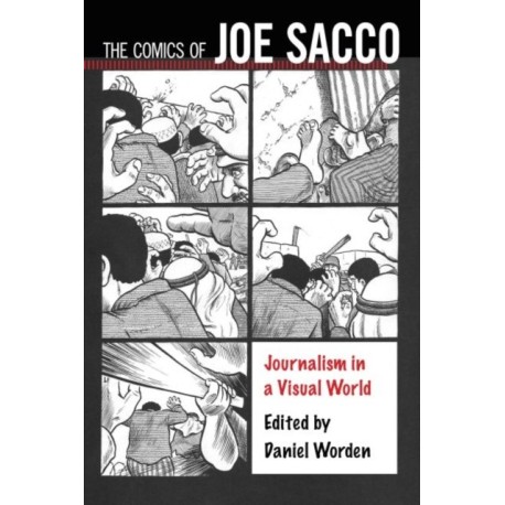 The Comics of Joe Sacco: Journalism in a Visual World