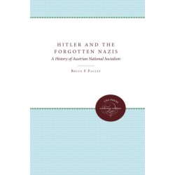 Hitler and the Forgotten Nazis: A History of Austrian National Socialism