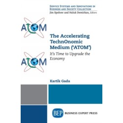 The Accelerating TechnOnomic Medium ('ATOM'): It's Time to Upgrade the Economy