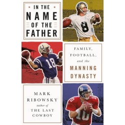 In the Name of the Father: Family, Football, and the Manning Dynasty