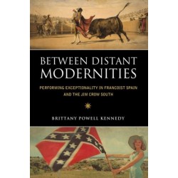 Between Distant Modernities: Performing Exceptionality in Francoist Spain and the Jim Crow South