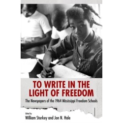 To Write in the Light of Freedom: The Newspapers of the 1964 Mississippi Freedom Schools