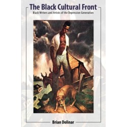 The Black Cultural Front: Black Writers and Artists of the Depression Generation
