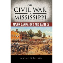 The Civil War in Mississippi: Major Campaigns and Battles
